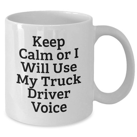 Image of Funny Truck Driver Gifts for Mother's Day - White Coffee Mug with 'Keep Calm Or I Will Use My Truck Driver Voice' Quote, Gifts from Friends or Family to Truck Driver - Additional