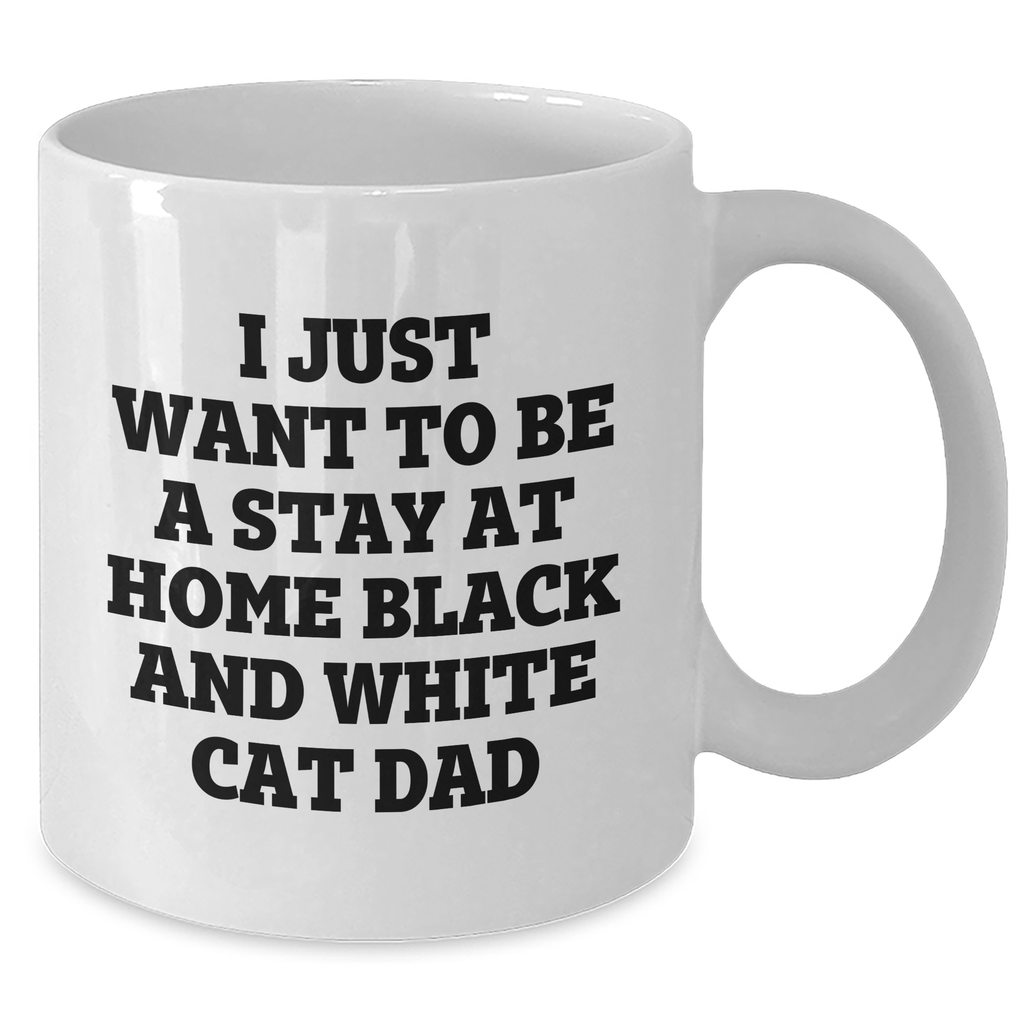 Funny Black and White Cat Dad Gifts from Family for Father's Day, I Just Want To Be A Stay At Home Black And White Cat Dad Inspirational Quote on White Coffee Mug, 11oz or 15oz - Additional