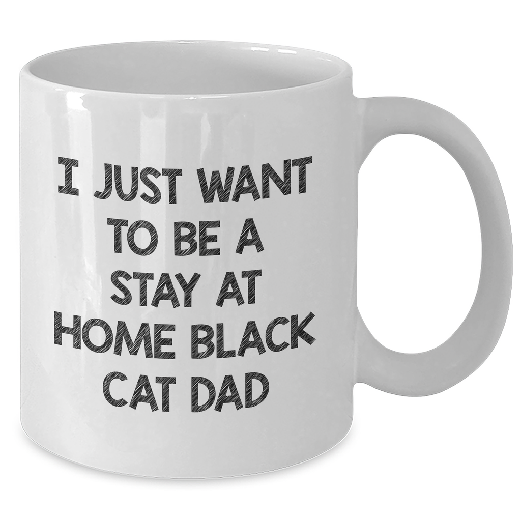 Funny Black Cat Dad Gifts for Him - Unique White Coffee Mug with I Just Want To Be A Stay At Home Black Cat Dad Quote - Gifts from Men to Family on Father's Day - Additional