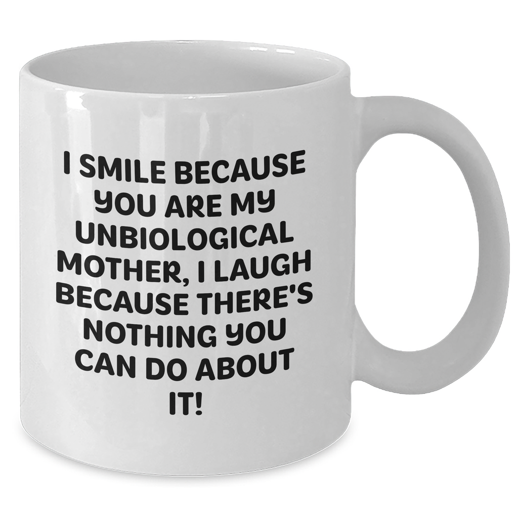 Unbiological Mother Humor Gifts from Friends - White Coffee Mug for Unbiological Mothers, Funny Quote Inside - Unique Father's Day Unique Gifts for Her - Additional