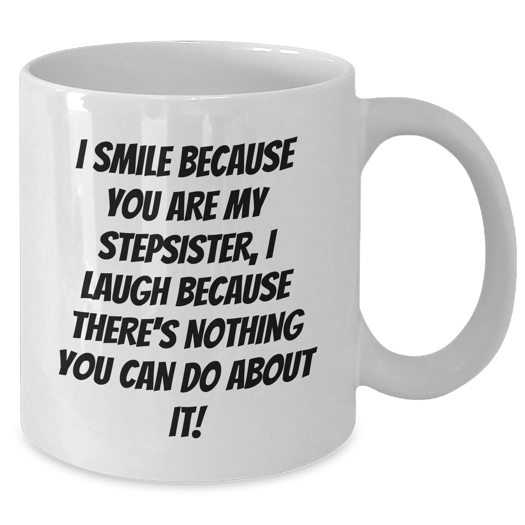 Funny Stepsister Quotes White Coffee Mug Gifts from Family, Unique Mother's Day Unique Gifts for Stepsister, She'll Laugh and Smile - Additional