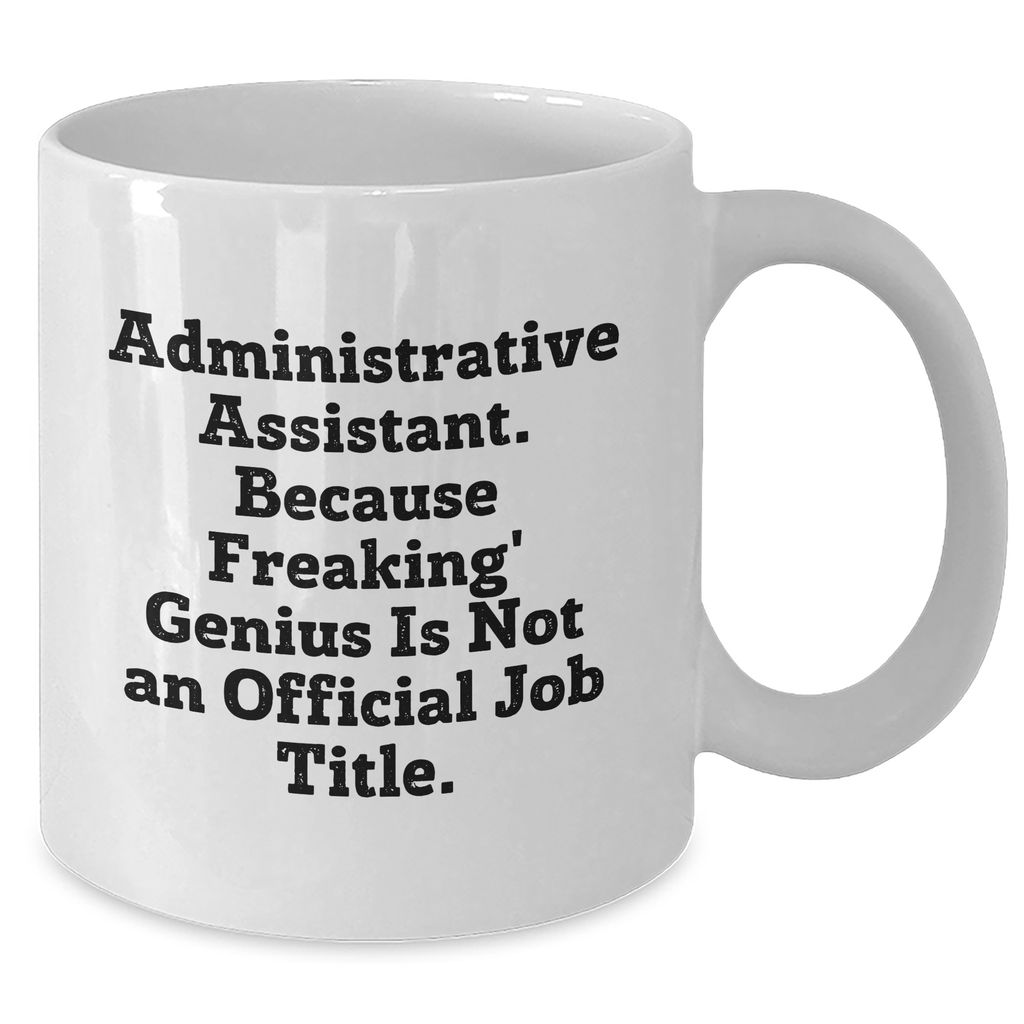 Funny Administrative Assistant Gifts from Coworkers - White Coffee Mug for Men, 'Because Freaking' genius Is Not An Official Job Title.' on Father's Day, Gifts for Him - Additional