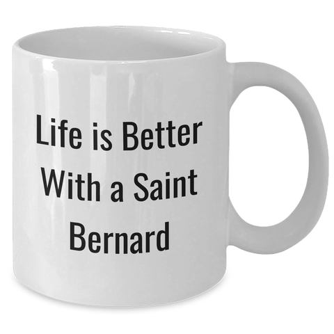 Image of Life Is Better With A Saint Bernard Funny White Coffee Mug | Unique Father's Day Unique Gifts for Saint Bernard Dog Lovers - Additional