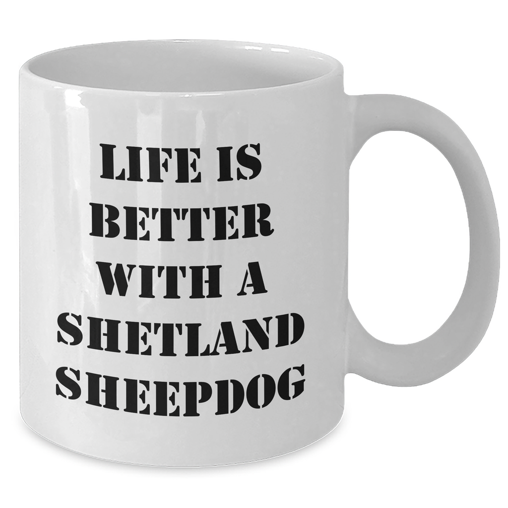 Life Is Better with a Shetland Sheepdog: Funny White Coffee Mug for Shetland Sheepdog Lovers - Father's Day Unique Gifts from Kids - Additional