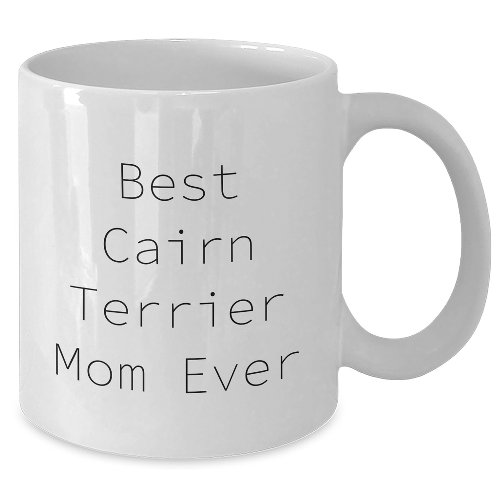Cute Cairn Terrier Dog Mom Gifts: Inspirational Cairn Terrier Lover Cup for Father's Day Unique Gifts - 11oz or 15oz White Coffee Mug for Best Cairn Terrier Mom Ever - Gifts from Mom to Father - Additional