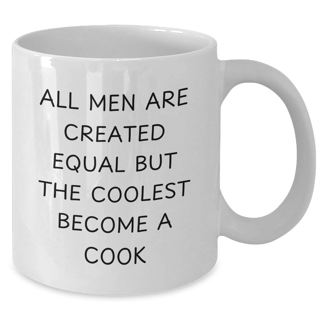 Funny Cook Gifts for Men - White Coffee Mug 'All Men Are Created Equal But The Coolest Become A Cook' - Gifts from Friends - Father's Day Unique Gifts - Additional