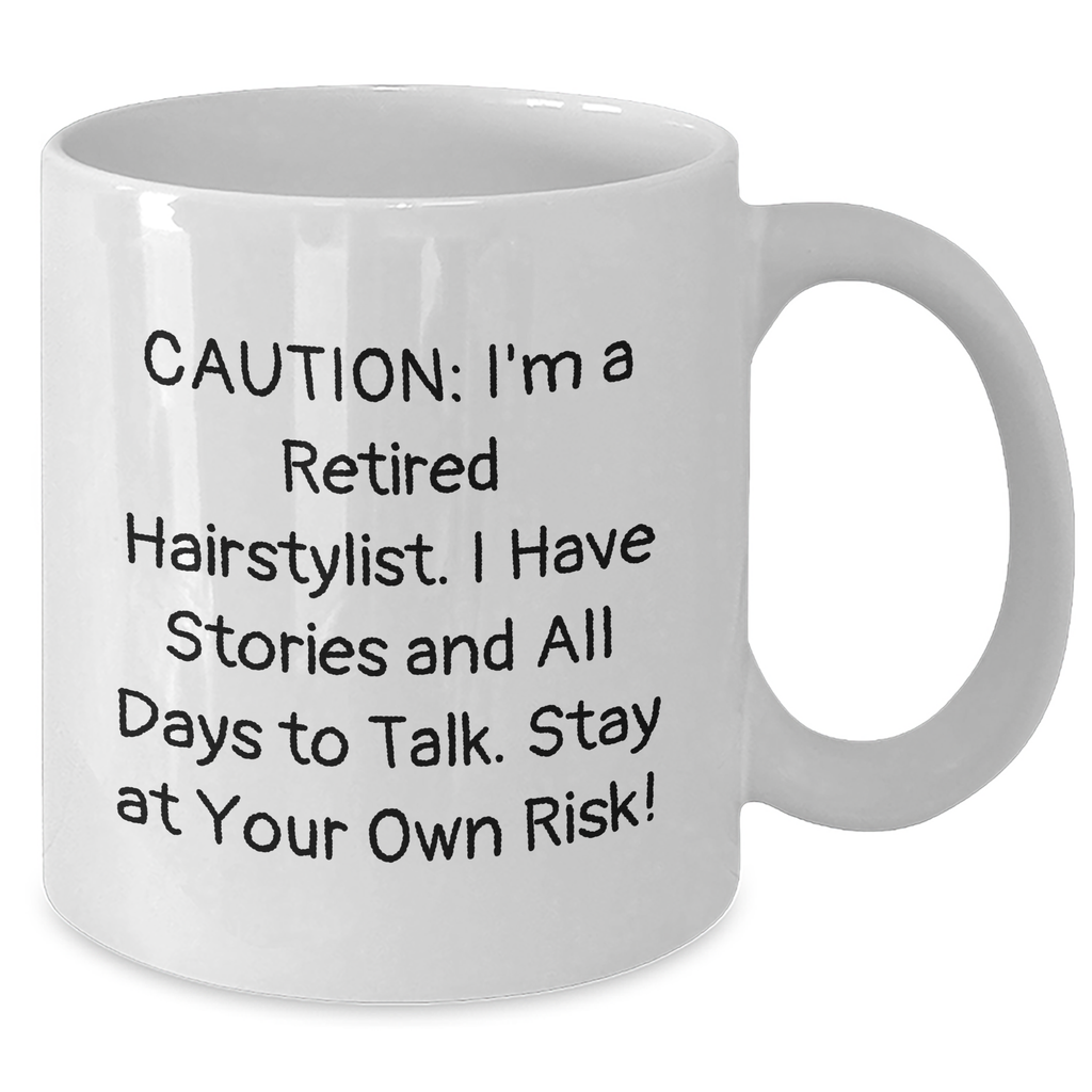 Hairstylist Humor White Coffee Mug, Funny Gift from Friends for Hairstylist, Graduation Unique Gifts, 'Caution: I'm A Retired Hairstylist...' - Additional