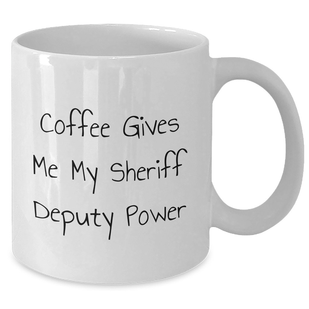 Funny Sheriff Deputy Gifts from Men - Coffee Gives Me My Power - White Coffee Mug for Sheriff Deputy, Father's Day Unique Gifts - Additional