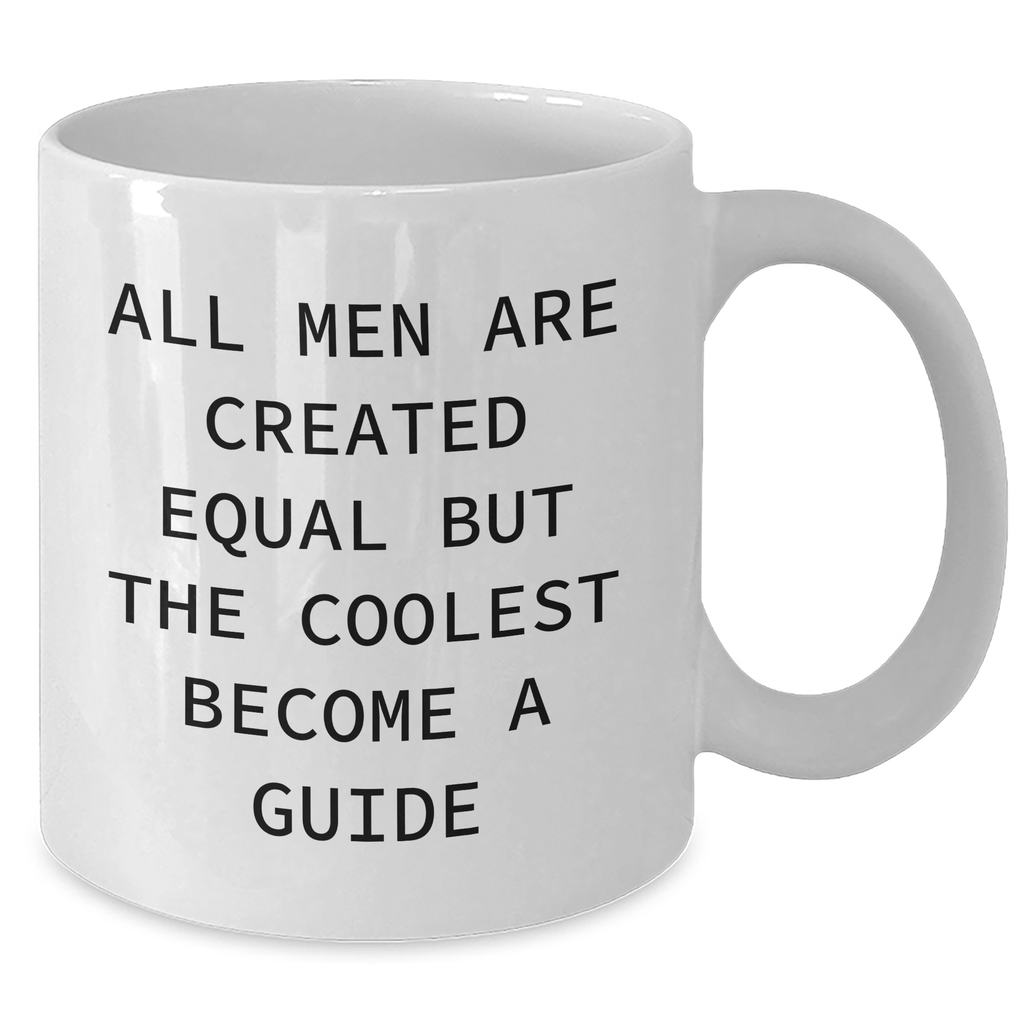 Funny Guide Gifts from Men to Friends on Mother's Day - White Coffee Mug, 'All Men Are Created Equal But The Coolest Become A Guide' - Additional