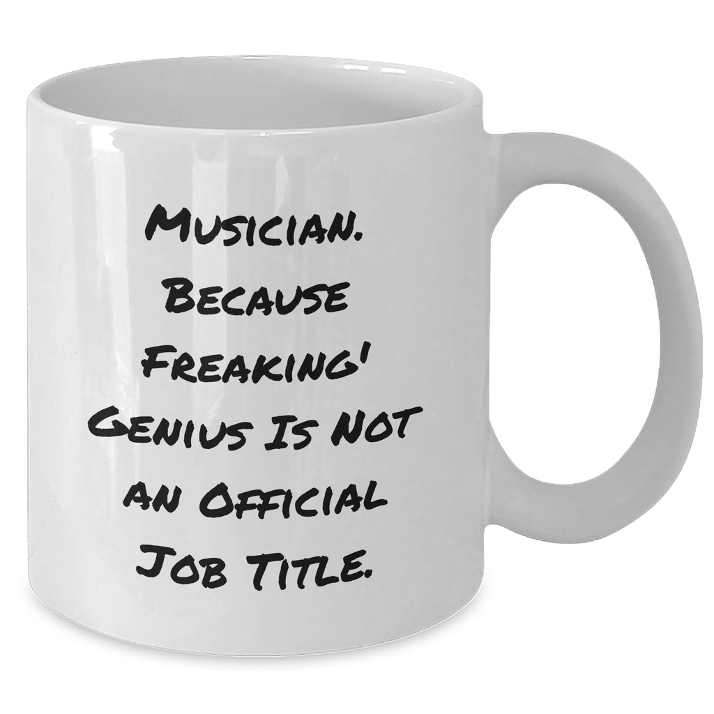 Funny Musician Gifts from Friends for Musician Graduation White Coffee Mug, 'Musician. Because Freaking' genius Is Not An Official Job Title.' - Additional