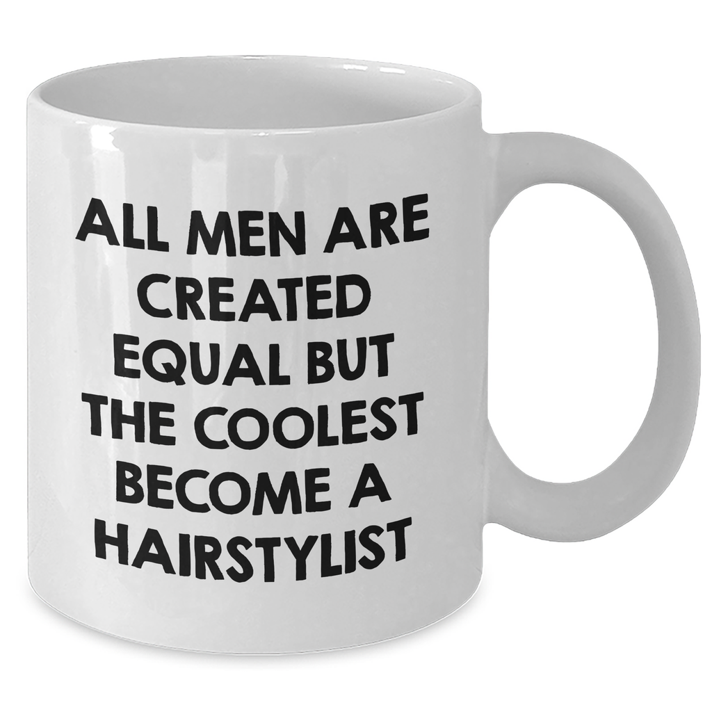 Hairstylist Humor Gifts from Men for Him, Funny White Coffee Mug, All Men Are Created Equal But The Coolest Become A Hairstylist, Graduation Unique Gifts - Additional