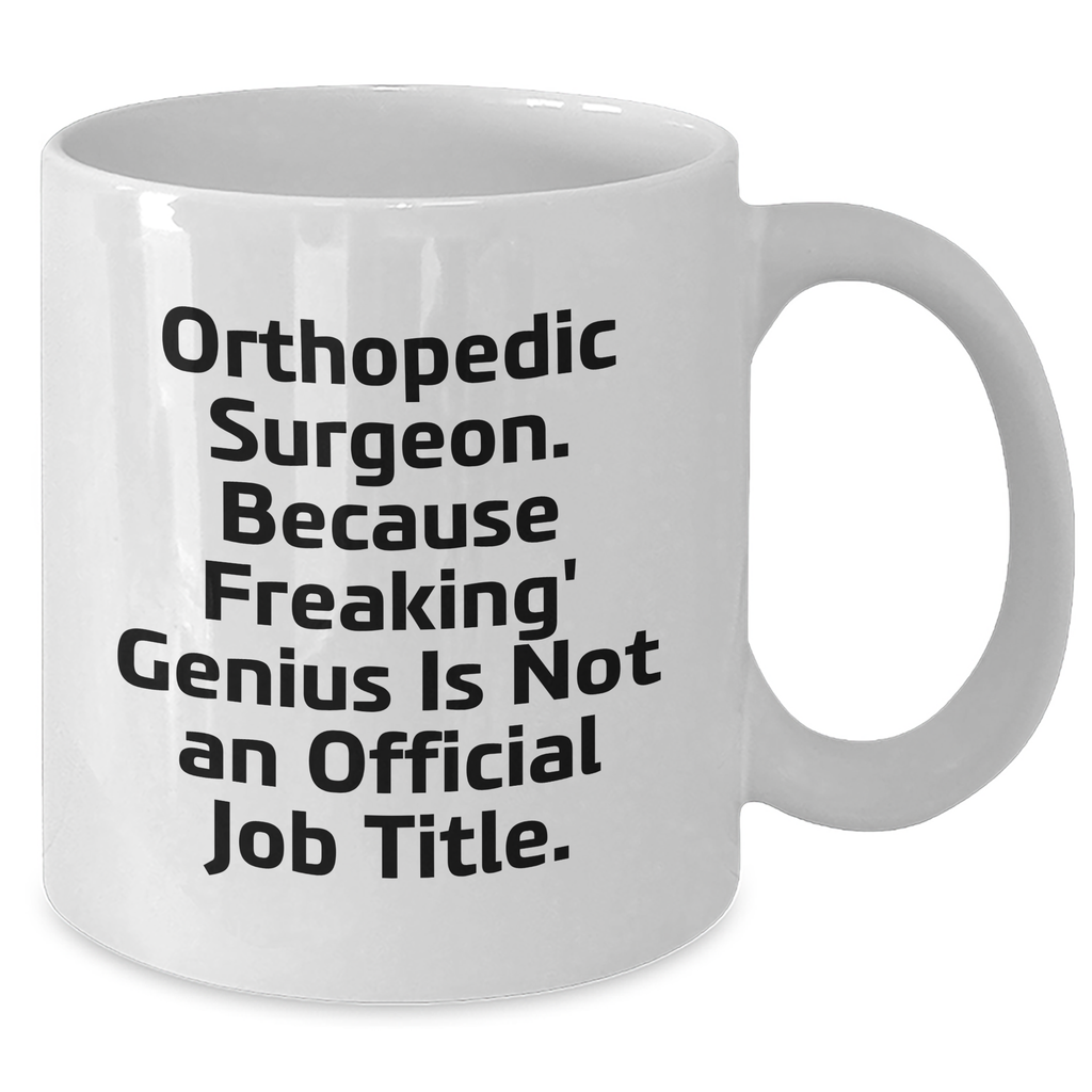 Orthopedic Surgeon Gifts, Funny Quote White Coffee Mug for Men, Gifts from Family - 11oz or 15oz, Perfect for Father's Day - Additional