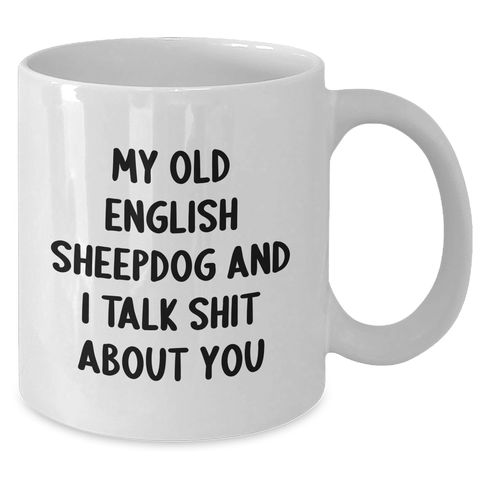 Image of Old English SheepDog Funny Gifts from Men to Friends, White Coffee Mug, 'Talk Shit About You' Quote for Graduation Unique Gifts, Old English SheepDog Mugs, Old English SheepDog Lovers - Additional