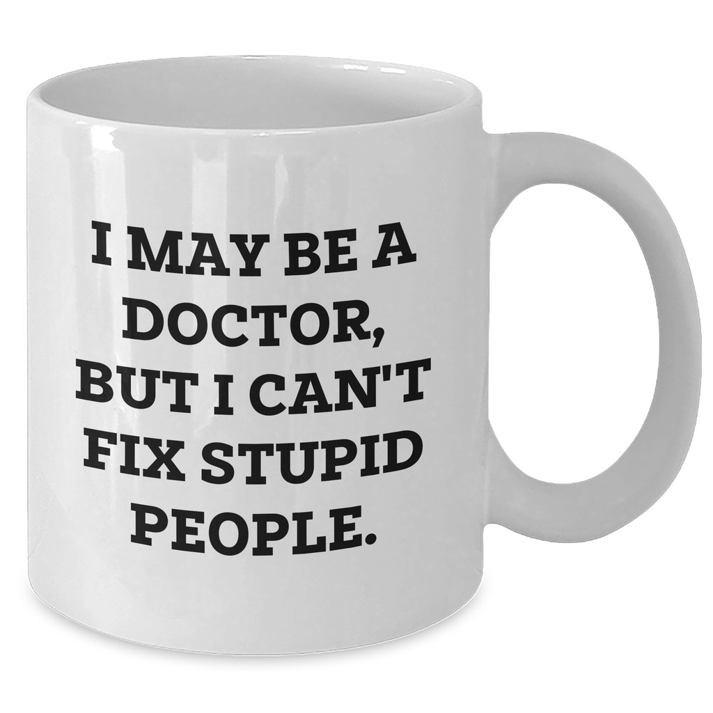 Funny Doctor Quote White Coffee Mug, Gifts for Doctors from Friends, Unique Graduation Gifts from Family - Additional