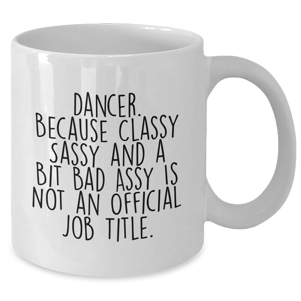 Dancer Gifts from Friends, White Coffee Mug for Dancer, Classy Sassy and a Bit Fearlessy, Funny Graduation Unique Gifts - Additional