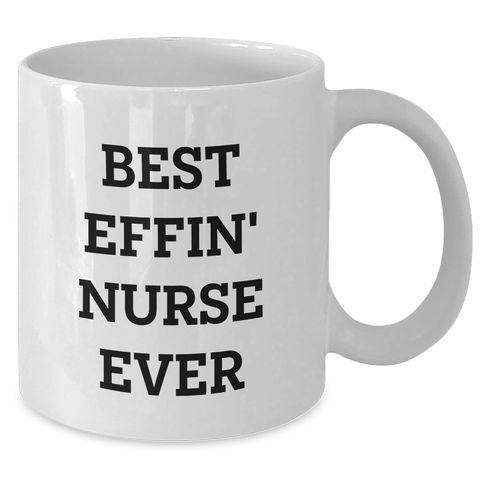 Image of Funny Nurse Gifts, Best Effin' Nurse Ever White Coffee Mug, Mother's Day Unique Gifts from Men to Women - Additional