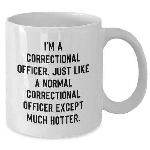 Image of Correctional Officer Humor Gifts from Men to Mom on Mother's Day - 'I'm A Correctional Officer' Funny White Coffee Mug, 11oz or 15oz, Ceramic, Microwave and Dishwasher Safe - Additional