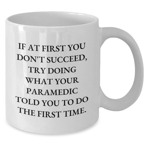 Image of Funny Rescue Worker Quotes Gifts from Family for Graduation Unique White Coffee Mug, 'If At First You Don't Succeed, Try Doing What Your Rescue Worker Told You To Do The First Time.' - Additional
