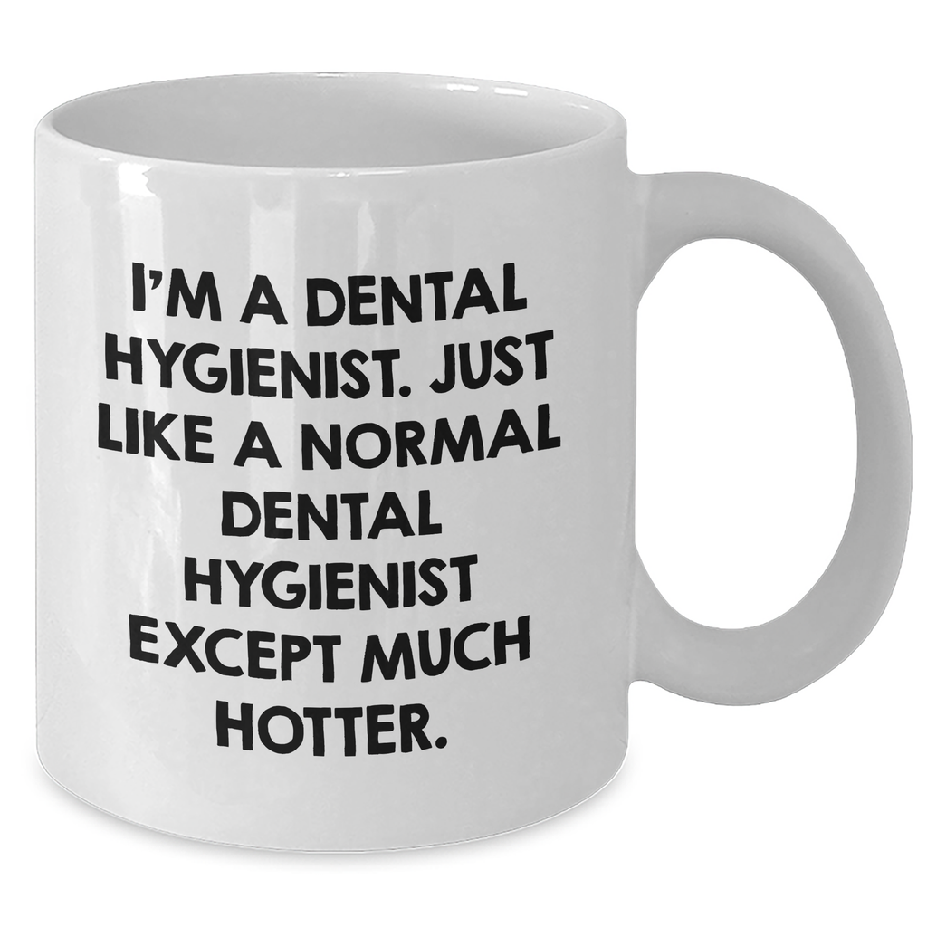 Funny Dental Hygienist Gifts for Her - White Coffee Mug, 11oz/15oz, Ceramic, Microwave and Dishwasher Safe - Mother's Day Unique Gifts from Friends or Family - Additional