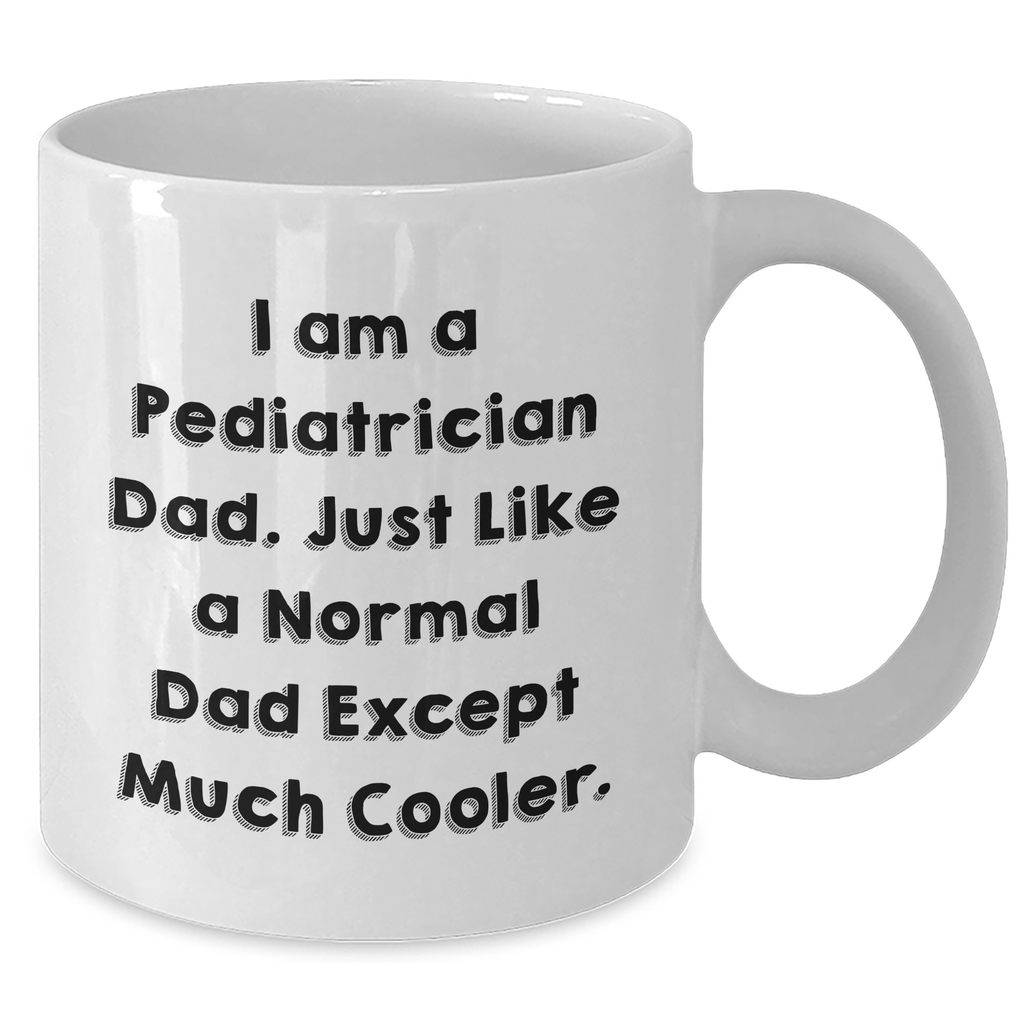 Funny Pediatrician Gifts from Men to Pediatrician Graduation White Coffee Mugs, I Am A Pediatrician Dad, Unique Gifts for Pediatrician Dads, Funny White Coffee Mug - Additional