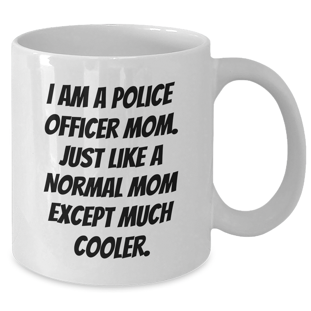 Funny Police Officer Mom Gifts for Dad - I'm A Police Officer Mom Coffee Mug, White, 11oz or 15oz, Ceramic, Microwave & Dishwasher Safe, Gifts from Family to Police Officer - Additional
