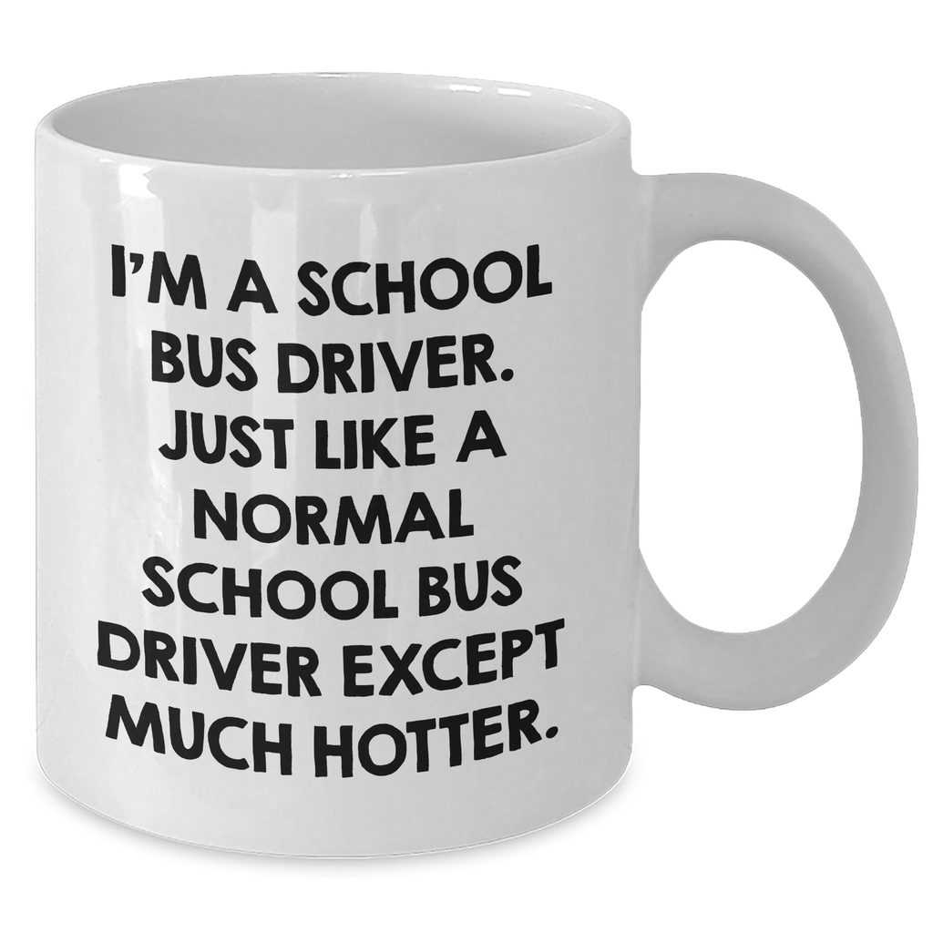 Funny School Bus Driver Gifts for Her - 'I'm A School Bus Driver... Much Hotter' White Coffee Mug, Perfect Mother's Day Unique Gifts from Women - Additional