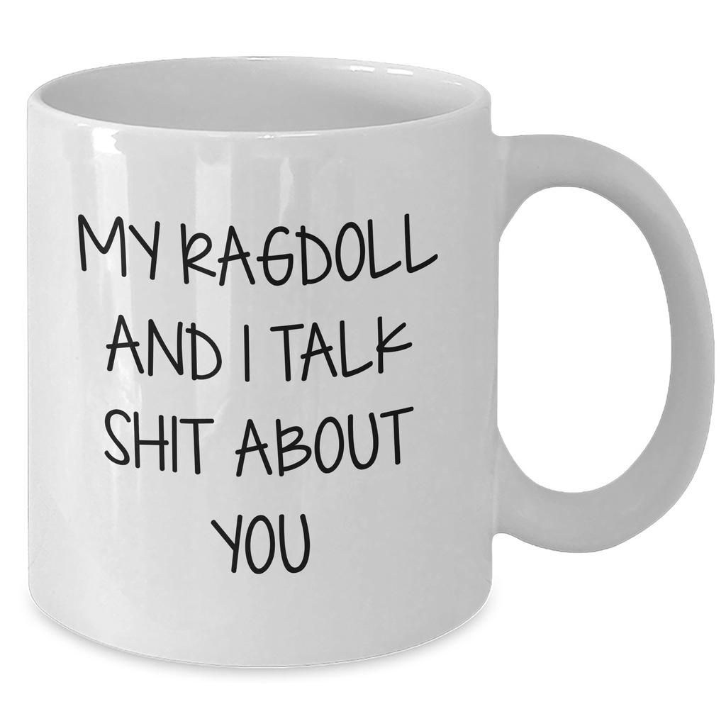Ragdoll Cat Lovers Gift Funny White Coffee Mug, My Ragdoll And I Talk Shit About You, Unique Graduation Gifts from Family, Friends, Coworkers, for Women, Men, or Anyone - Additional