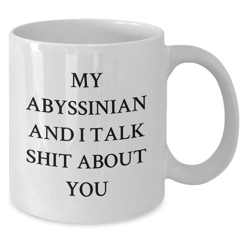 Image of Funny Abyssinian Cat Gifts from Men to Women for Mother's Day - White Coffee Mug with 'My Abyssinian And I Talk Shit About You' Quote, 11oz or 15oz Ceramic Mug, Microwave and Dishwasher Safe - Additional
