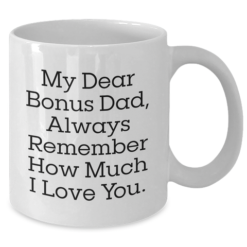 Image of Funny Bonus Dad Gifts from Men to Graduation White Coffee Mug - 'My Dear Bonus Dad, Always Remember How Much I Love You.' - Additional
