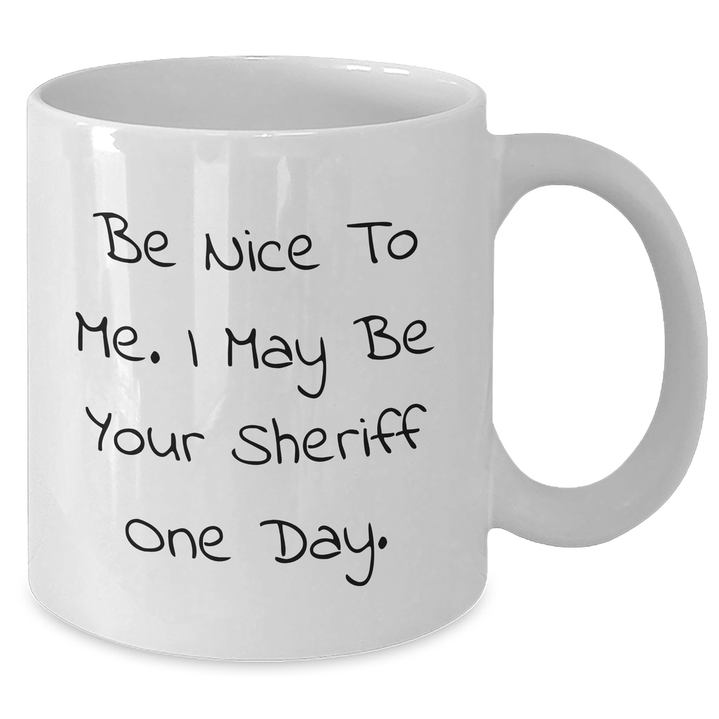 Funny Sheriff Quote White Coffee Mug, A Great Gift for Sheriff Lovers on Graduation Day, Gifts from Friends for Sheriff - Additional
