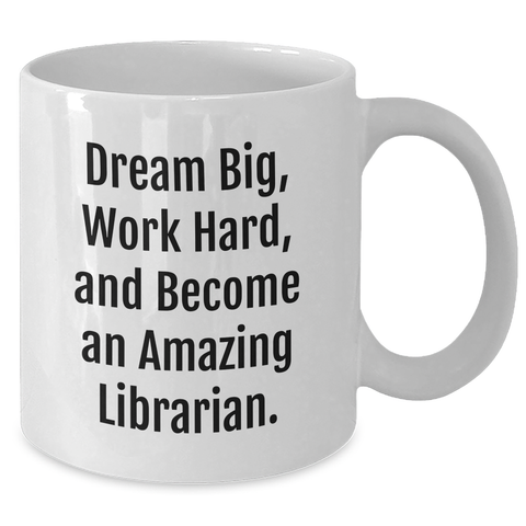 Image of Librarian Gifts - 'Dream Big, Work Hard, And Become An Amazing Librarian.' - White Coffee Mug for Librarians, Gifts from Friends, Women, Family, and More - Additional