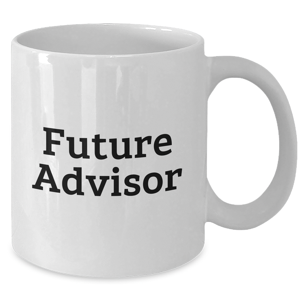 Funny Future Advisor Gifts from Men to Graduating Advisors, White Coffee Mug with Inspirational Quote - Additional