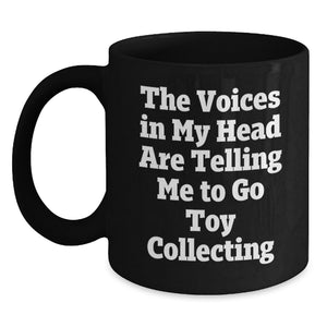Funny Toy Collecting Gifts for Men and Women - 'The Voices In My Head Are Telling Me To Go Toy Collecting' Black Coffee Mug, Birthday Unique Presents from Friends and Family - Main