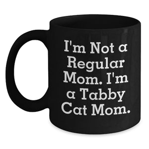 Tabby Cat Mom Funny Gifts for Friends and Family, I'm Not A Regular Mom. I'm A Tabby Cat Mom., Black Coffee Mug for Birthday, Gifts from Mom or Dad - Main