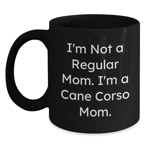 Image of Cane Corso Dog Mom Funny Gifts for Valentine's, Black Coffee Mug for Cane Corso Enthusiasts - I'm Not A Regular Mom - Main