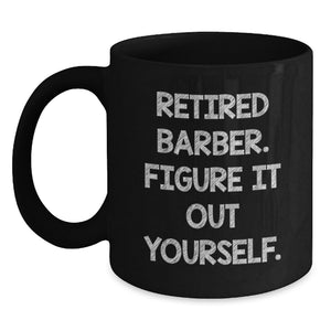 Funny Barber Gifts from Men, Black Coffee Mug for Graduation, Retired Barber Figure It Out Yourself Humor - Main