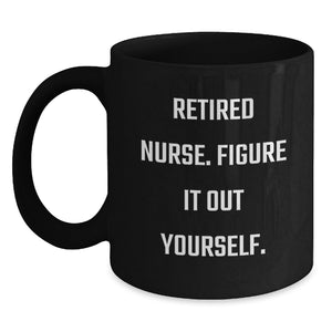 Nurse Graduation Unique Gifts from Friends - Funny Quote Black Coffee Mug, Perfect for Nurse Dads, Nurse Moms, Coworkers, or Family - Main