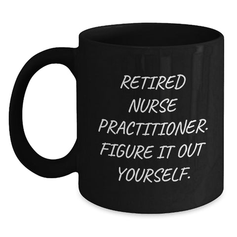 Image of Funny Nurse Practitioner Gifts from Men to Women, Black Coffee Mug Quote, Valentine's Unique Gifts for Nurse Practitioner, Retired Nurse Practitioner Figure It Out Yourself, Nurse Practitioner Mug - Main