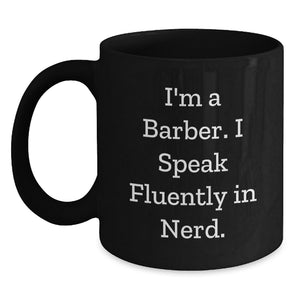 Funny Barber Gifts for Him, Black Coffee Mug, Valentine's Unique, Gifts from Men to Barber, 'I'm A Barber. I Speak Fluently In genius.' - Main