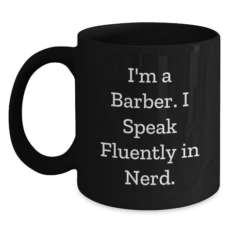 Image of Funny Barber Gifts for Him, Black Coffee Mug, Valentine's Unique, Gifts from Men to Barber, 'I'm A Barber. I Speak Fluently In genius.' - Main