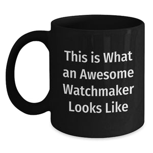 Funny Watchmaker Gifts from Men to Friends, Black Coffee Mug, This Is What An Awesome Watchmaker Looks Like Christmas Unique Gifts - Main
