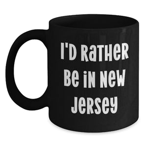 New Jersey Gifts I'd Rather Be In New Jersey Funny Black Coffee Mug for Friends from New Jersey Graduation Unique Gifts for New Jersey Men Women Coworkers Family - Main