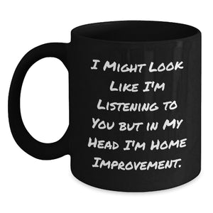 Funny Home Improvement Gifts from Friends - Home Improvement Inspirational Quote, Black Coffee Mug, Graduation Unique Gifts for Him or Her - Main