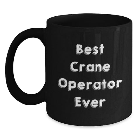 Image of Funny Crane Operator Gifts for Men, Best Crane Operator Ever Black Coffee Mug, Unique Christmas Unique Gifts from Friends to Family - Main