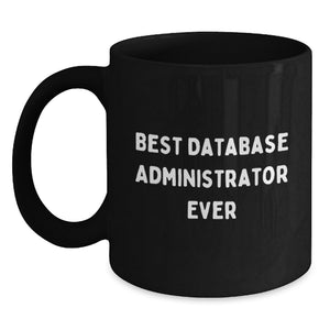 Funny Gifts for Database Administrator, Best Database Administrator Ever Quote, Black Coffee Mug, Christmas Unique Gifts from Friends or Family - Main