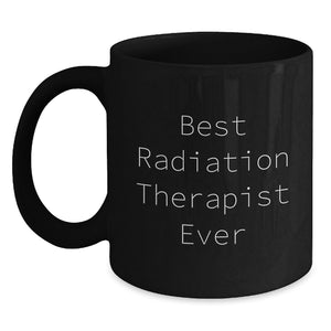 Funny Radiation Therapist Gifts from Friends - Best Quote Ever Christmas Unique Mug for Radiation Therapist Coworkers - Main