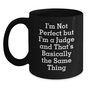 Funny Judge Gifts for Men - I'm Not Perfect But I'm A Judge And That's Basically The Same Thing Black Coffee Mug, Unique Graduation Gifts from Friends, Coworkers, or Family - Main