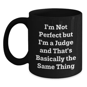 Funny Judge Gifts for Men from Friends - I'm Not Perfect But I'm A Judge And That's Basically The Same Thing, Black Coffee Mug for Graduation - Main