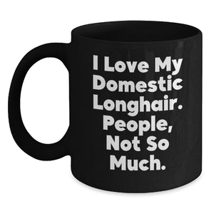 Domestic Longhair Cat Lover Gifts from Men to Women - Funny Quote I Love My Domestic Longhair. People, Not So Much. Valentine's Unique Gifts for Cat Enthusiasts Black Coffee Mug - Main