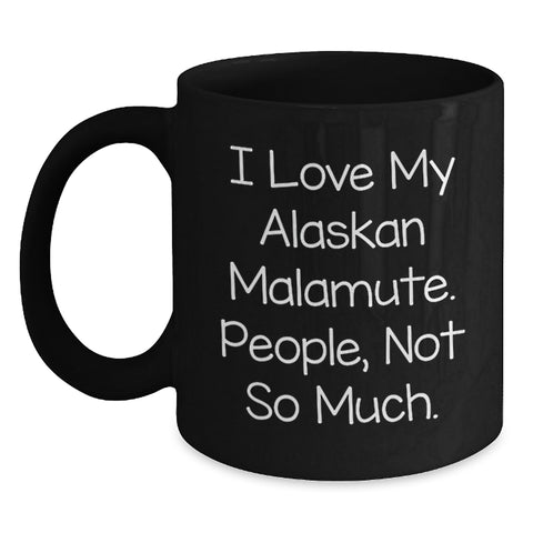 Image of Funny Alaskan Malamute Dog Gifts from Men to Friends on Birthday - 'I Love My Alaskan Malamute. People, Not So Much.' Quote Black Coffee Mug - Main